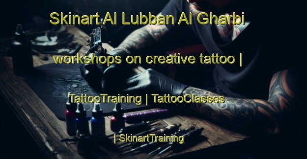 Skinart Al Lubban Al Gharbi workshops on creative tattoo | TattooTraining | TattooClasses | SkinartTraining-State of Palestine